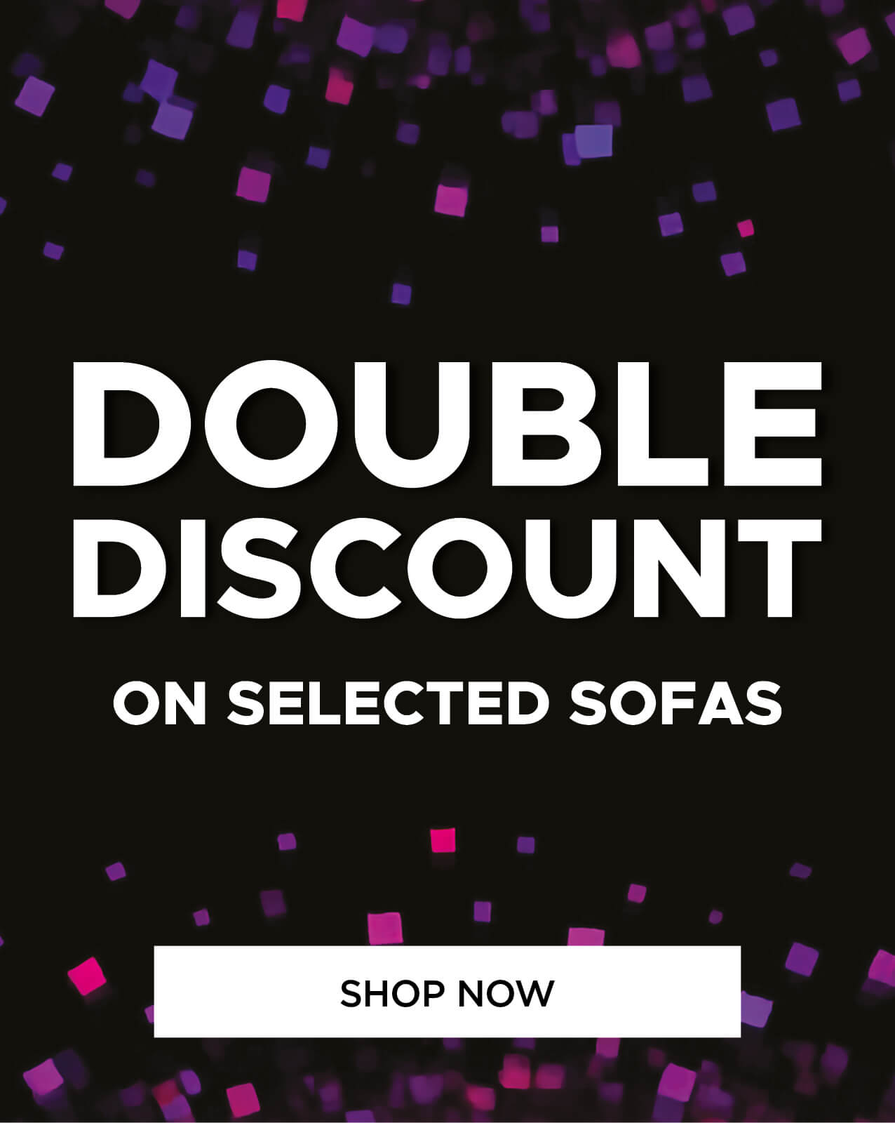 Double Discount on selected sofas