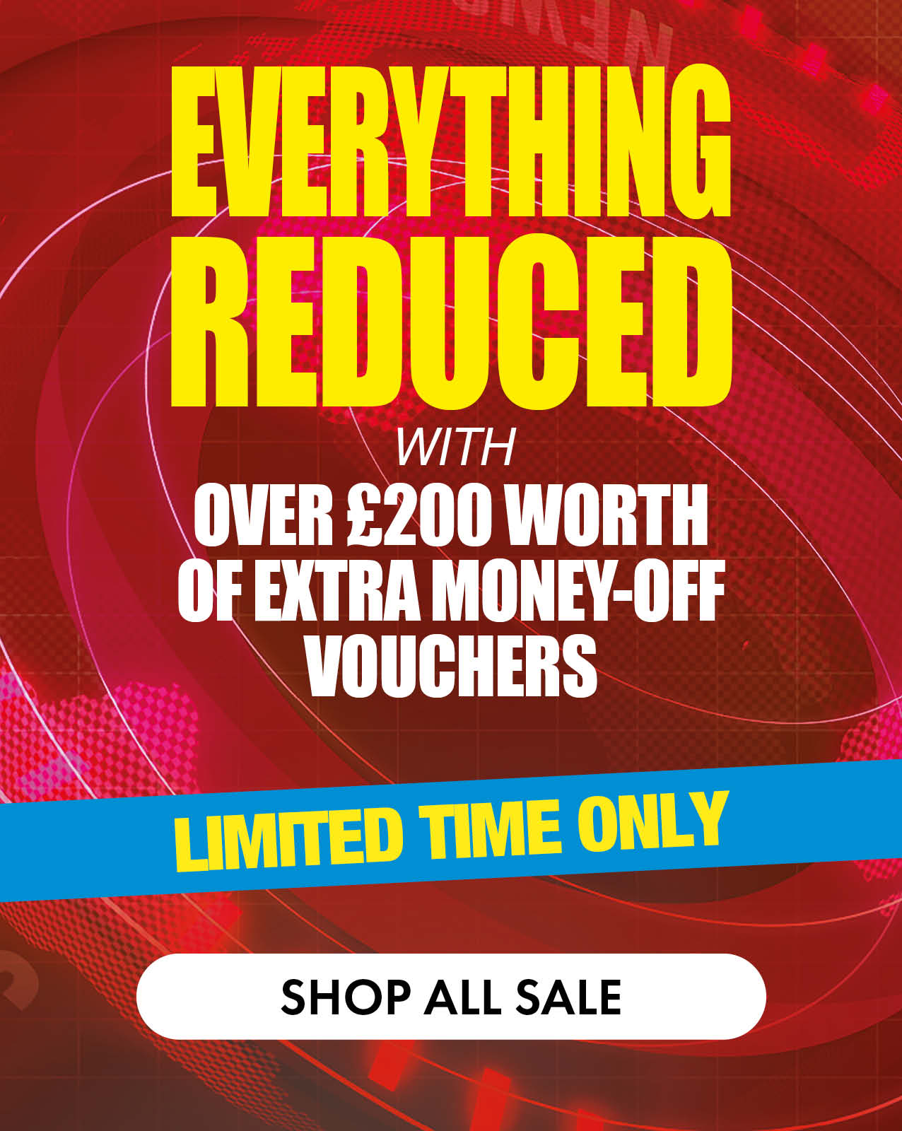 Everything Reduced - with Extra Money off Vouchers